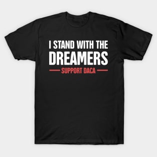 DACA - Pro Immigration, Immigrants, & Dreamers T-Shirt
